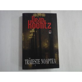 DEAN KOONTZ  -  TRAIESTE NOAPTEA